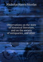 Observations on the state of historical literature, and on the society of antiquaries, and other