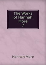 The Works of Hannah More. 7