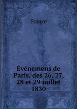 vnemens de Paris, des 26, 27, 28 et 29 juillet 1830