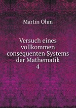 Versuch eines vollkommen consequenten Systems der Mathematik. 4