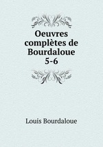Oeuvres compltes de Bourdaloue. 5-6