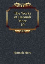 The Works of Hannah More. 10