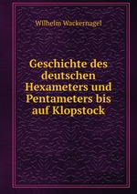 Geschichte des deutschen Hexameters und Pentameters bis auf Klopstock