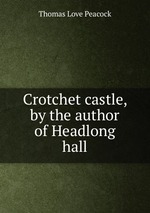 Crotchet castle, by the author of Headlong hall