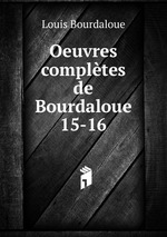 Oeuvres compltes de Bourdaloue. 15-16