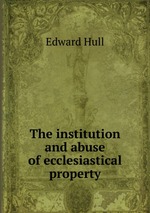 The institution and abuse of ecclesiastical property