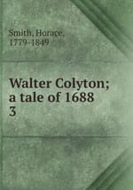 Walter Colyton; a tale of 1688. 3