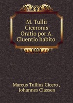 M. Tullii Ciceronis Oratio por A. Cluentio habito