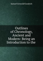 Outlines of Chronology, Ancient and Modern: Being an Introduction to the