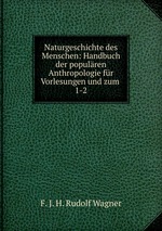 Naturgeschichte des Menschen: Handbuch der populren Anthropologie fr Vorlesungen und zum .. 1-2