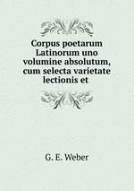 Corpus poetarum Latinorum uno volumine absolutum, cum selecta varietate lectionis et