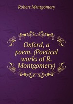 Oxford, a poem. (Poetical works of R. Montgomery)