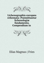 Lichenographia europa reformata: Prmittuntur lichenologi fundamenta. Compendium in