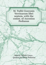 M. Tullii Ciceronis Verrinarum libri septem, with the comm. of Asconius Pedianus