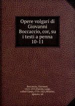 Opere volgari di Giovanni Boccaccio, cor, su i testi a penna. 10-11