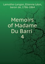 Memoirs of Madame Du Barri . 4