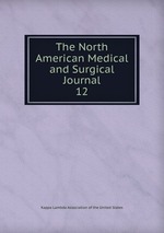The North American Medical and Surgical Journal. 12