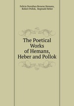 The Poetical Works of Hemans, Heber and Pollok