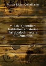M. Fabii Quintiliani Institutionis oratoriae libri duodecim, recens. C.T. Zumptius