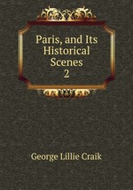Paris, and Its Historical Scenes. 2