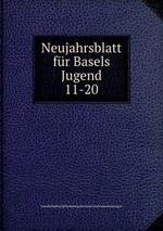 Neujahrsblatt fr Basels Jugend. 11-20