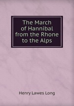 The March of Hannibal from the Rhone to the Alps