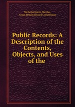 Public Records: A Description of the Contents, Objects, and Uses of the