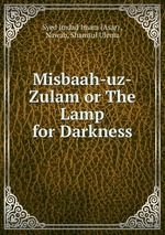 Misbaah-uz-Zulam or The Lamp for Darkness
