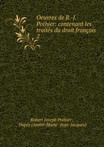 Oeuvres de R.-J. Pothier: contenant les traits du droit franais. 2