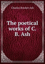 The poetical works of C.B. Ash