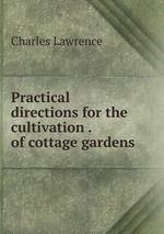 Practical directions for the cultivation . of cottage gardens