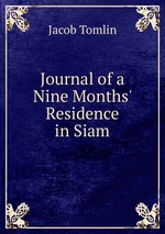 Journal of a Nine Months` Residence in Siam
