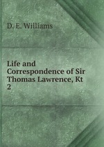 Life and Correspondence of Sir Thomas Lawrence, Kt.. 2