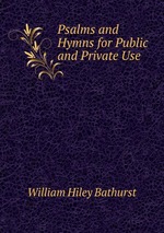Psalms and Hymns for Public and Private Use