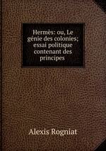 Herms: ou, Le gnie des colonies; essai politique contenant des principes