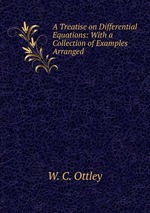 A Treatise on Differential Equations: With a Collection of Examples Arranged