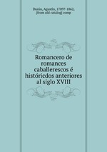 Romancero de romances caballerescos e historicdos anteriores al siglo XVIII