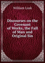 Discourses on the Covenant of Works, the Fall of Man and Original Sin