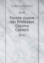 Favole nuove del Professor Cosimo Calvelli
