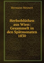 Herbstblthen aus Wien: Gesammelt in den Sptmonaten 1830