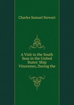 A Visit to the South Seas in the United States` Ship Vincennes, During the