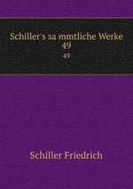 Schiller`s sammtliche Werke. 49