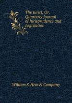 The Jurist, Or, Quarterly Journal of Jurisprudence and Legislation