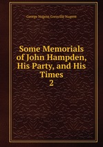 Some Memorials of John Hampden, His Party, and His Times. 2