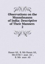 Observations on the Mussulmauns of India: Descriptive of Their Manners .. 2