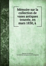 Mmoire sur la collection de vases antiques trouve, en mars 1830,