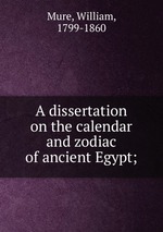 A dissertation on the calendar and zodiac of ancient Egypt;