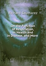 On the Function of Respiration, in Health and in Disease, and More