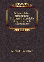 Religion Saint-Simonienne: Politique industrielle et Systme de la Mditerrane
