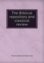 The Biblical repository and classical review